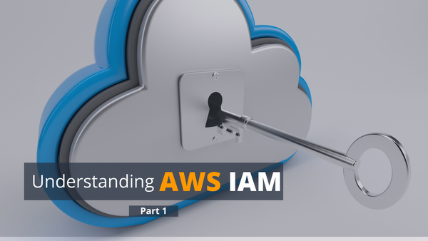 Understanding AWS IAM (Part 1)